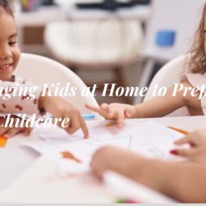 Ways to Engage Kids at Home and Prepare Them for Childcare Ways to Engage Kids at Home and Prepare Them for Childcare