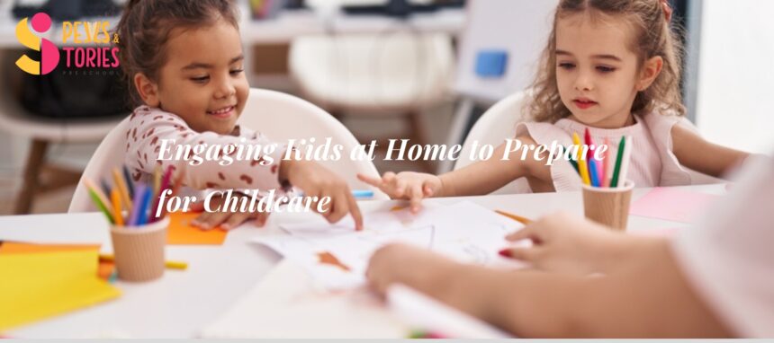 Ways to Engage Kids at Home and Prepare Them for Childcare Ways to Engage Kids at Home and Prepare Them for Childcare