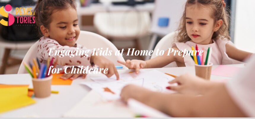 Ways to Engage Kids at Home and Prepare Them for Childcare Ways to Engage Kids at Home and Prepare Them for Childcare